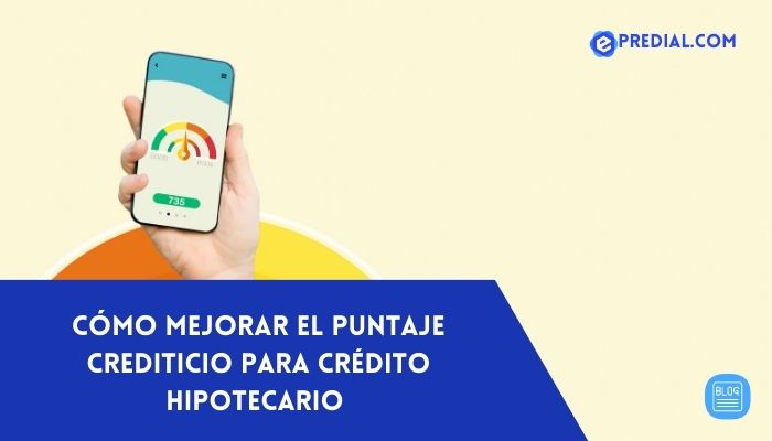 Cómo-mejorar-el-puntaje-crediticio-para-crédito-hipotecario