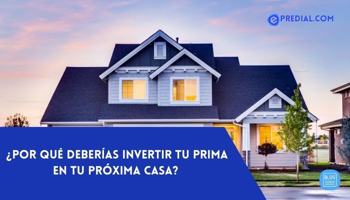 ¿Por-qué-deberías-invertir-tu-prima-en-tu-próxima-casa