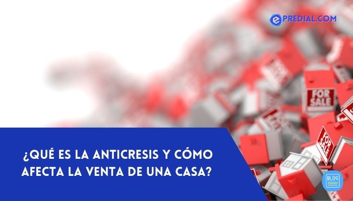 ¿Qué-es-la-anticresis-y-cómo-afecta-la-venta-de-una-casa